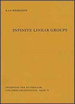 Infinite Linear Groups: An Account Of The Group-theoretic Properties Of Infinite Groups Of Matrices (ergebnisse Der Mathematik Und Ihrer Grenzgebiete. 2. Folge)