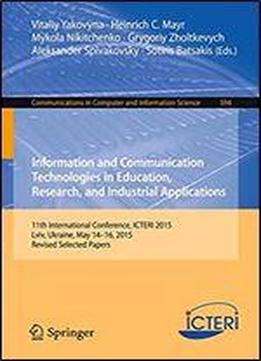 Information And Communication Technologies In Education, Research, And Industrial Applications: 11th International Conference, Icteri 2015, Lviv, ... In Computer And Information Science)