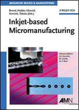 Inkjet-based Micromanufacturing (advanced Micro And Nanosystems)