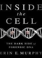Inside The Cell: The Dark Side Of Forensic Dna