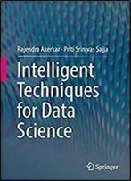 Intelligent Techniques For Data Science