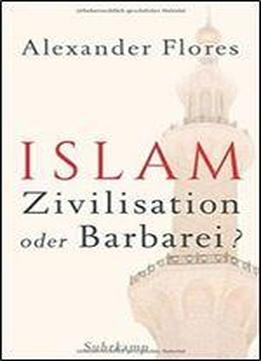 Islam - Zivilisation Oder Barbarei?