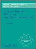 Isolated Singular Points On Complete Intersections (London Mathematical Society Lecture Note Series)
