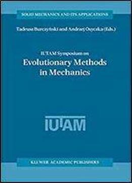 Iutam Symposium On Evolutionary Methods In Mechanics: Proceedings Of The Iutam Symposium Held In Cracow, Poland, 24-27 September, 2002 (solid Mechanics And Its Applications)