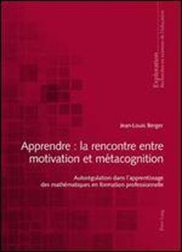 Jean-louis, Auteur Berger, 'apprendre: La Rencontre Entre Motivation Et Metacognition'