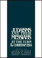 Judaisms And Their Messiahs At The Turn Of The Christian Era