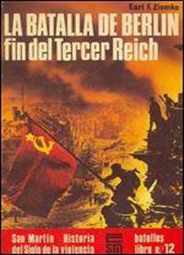 La Batalla De Berlin. Fin Del Tercer Reich (historia Del Siglo De La Violencia Batallas Libro 12)