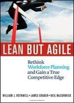 Lean But Agile: Rethink Workforce Planning And Gain A True Competitive Edge