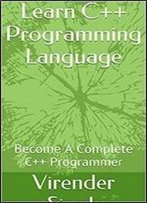 Learn C++ Programming Language: Become A Complete C++ Programmer