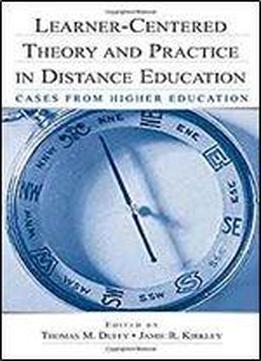 Learner-centered Theory And Practice In Distance Education: Cases From Higher Education