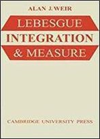 Lebesgue Integration And Measure