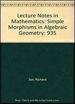 Lecture Notes In Mathematics: Simple Morphisms In Algebraic Geometry