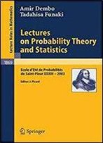 Lectures On Probability Theory And Statistics: Ecole D'Ete De Probabilites De Saint-Flour Xxxiii- 2003 (Lecture Notes In Mathematics, Vol. 1869)