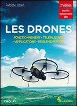 Les Drones - Fonctionnement, Telepilotage, Applications, Reglementation