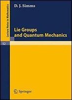 Lie Groups And Quantum Mechanics: A Collection Of Informal Reports And Seminars (Lecture Notes In Mathematics, Vol. 52)