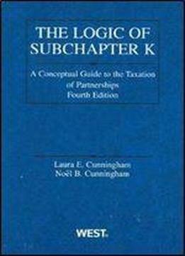 Logic Of Subchapter K: A Conceptual Guide To Taxation Of Partnerships