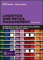 Logistics And Retail Management: Emerging Issues And New Challenges In The Retail Supply Chain, 4th Edition
