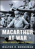 Macarthur At War: World War Ii In The Pacific