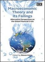 Macroeconomic Theory And Its Failings: Alternative Perspectives On The Global Financial Crisis