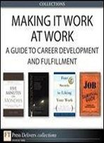 Making It Work At Work: A Guide To Career Development And Fulfillment (Collection)