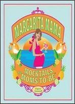 Margarita Mama: Mocktails For Moms-To-Be