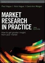 Market Research In Practice: How To Get Greater Insight From Your Market