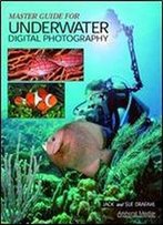 Master Guide For Underwater Digital Photography