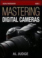 Mastering Digital Cameras: An Illustrated Guidebook (Digital Photography 1)