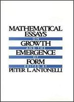 Mathematical Essays On Growth And The Emergence Of Form