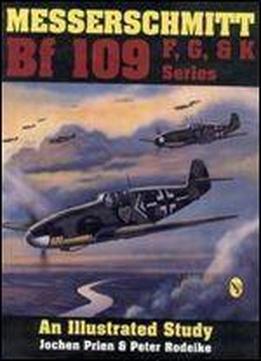 Messerschmitt Bf 109 F, G, & K Series: An Illustrated Study
