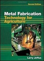 Metal Fabrication Technology For Agriculture, 2nd Edition