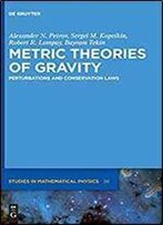 Metric Theories Of Gravity: Perturbations And Conservation Laws (De Gruyter Studies In Mathematical Physics)