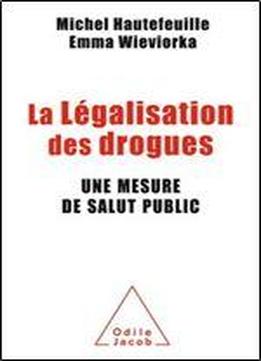 Michel Hautefeuille, 'la Legalisation Des Drogues: Une Mesure De Salut Public'