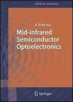 Mid-Infrared Semiconductor Optoelectronics (Springer Series In Optical Sciences)