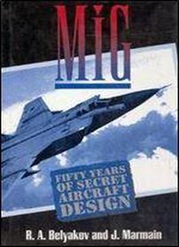 Mig: Fifty Years Of Secret Aircraft Design