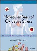 Molecular Basis Of Oxidative Stress: Chemistry, Mechanisms, And Disease Pathogenesis