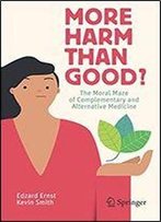 More Harm Than Good?: The Moral Maze Of Complementary And Alternative Medicine
