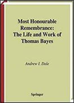 Most Honourable Remembrance: The Life And Work Of Thomas Bayes (sources And Studies In The History Of Mathematics And Physical Sciences)