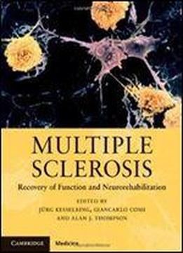 Multiple Sclerosis: Recovery Of Function And Neurorehabilitation