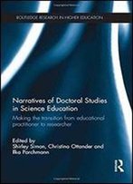 Narratives Of Doctoral Studies In Science Education: Making The Transition From Educational Practitioner To Researcher