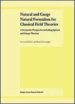 Natural And Gauge Natural Formalism For Classical Field Theorie: A Geometric Perspective Including Spinors And Gauge Theories