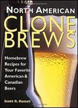 North American Clone Brews: Homebrew Recipes For Your Favorite American And Canadian Beers