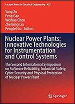 Nuclear Power Plants: Innovative Technologies For Instrumentation And Control Systems: The Second International Symposium On Software Reliability, ... (lecture Notes In Electrical Engineering)