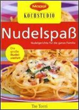 Nudelspass. Nudelgerichte Fur Die Ganze Familie