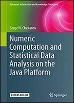 Numeric Computation And Statistical Data Analysis On The Java Platform (Advanced Information And Knowledge Processing)