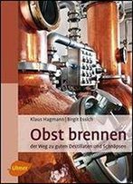 Obst Brennen: Der Weg Zu Guten Destillaten Und Schnapsen, Auflage: 2