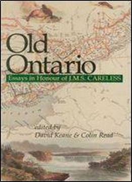 Old Ontario: Essays In Honour Of J M S Careless