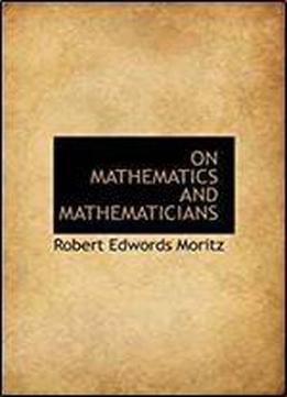 On Mathematics And Mathematicians
