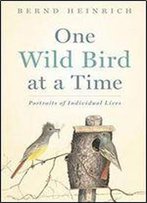 One Wild Bird At A Time: Portraits Of Individual Lives
