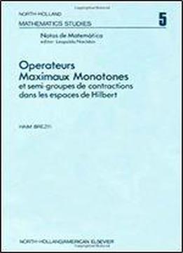 Operateurs Maximaux Monotones Et Semi-groupes De Contractions Dans Les Espaces De Hilbert (north-holland Mathematics Studies 5)
